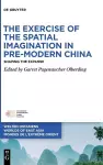 The Exercise of the Spatial Imagination in Pre-Modern China cover