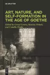 Art, Nature, and Self-Formation in the Age of Goethe cover