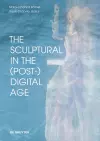 The Sculptural in the (Post-)Digital Age cover