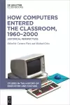 How Computers Entered the Classroom, 1960–2000 cover