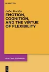 Emotion, Cognition, and the Virtue of Flexibility cover