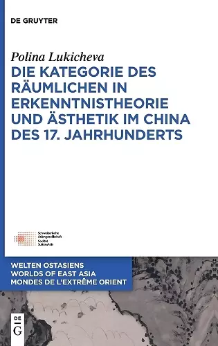 Die Kategorie Des Räumlichen in Erkenntnistheorie Und Ästhetik Im China Des 17. Jahrhunderts cover