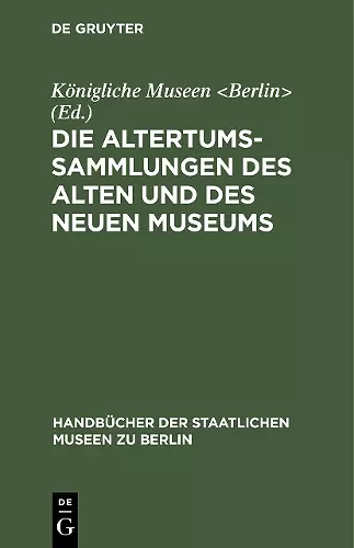 Die Altertums-Sammlungen des Alten und des Neuen Museums cover