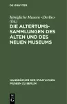 Die Altertums-Sammlungen des Alten und des Neuen Museums cover