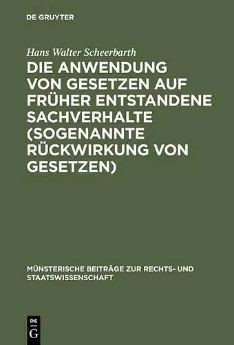 Die Anwendung von Gesetzen auf früher entstandene Sachverhalte (sogenannte Rückwirkung von Gesetzen) cover