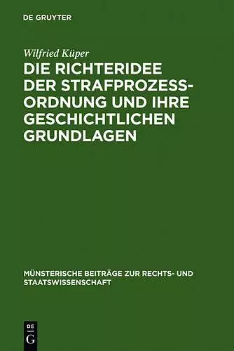 Die Richteridee Der Strafprozessordnung Und Ihre Geschichtlichen Grundlagen cover