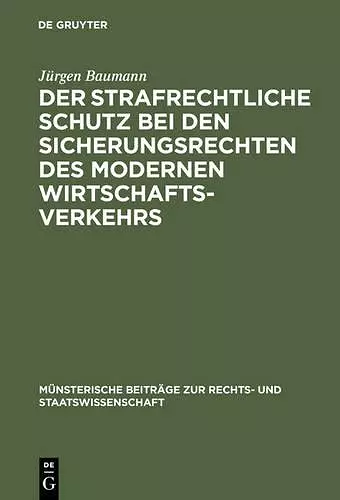 Der strafrechtliche Schutz bei den Sicherungsrechten des modernen Wirtschaftsverkehrs cover