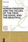 Human Freedom and the Values of the True, the Good, and the Beautiful cover