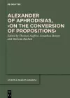 Alexander of Aphrodisias, ›On the Conversion of Propositions‹ cover