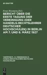 Bericht Über Die Erste Tagung Der Vereinigung (Der Handelsrechtslehrer Deutscher Hochschulen) in Berlin Am 7. Und 8. März 1927 cover