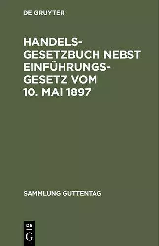 Handelsgesetzbuch nebst Einführungsgesetz Vom 10. Mai 1897 cover