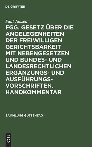 Fgg. Gesetz Über Die Angelegenheiten Der Freiwilligen Gerichtsbarkeit Mit Nebengesetzen Und Bundes- Und Landesrechtlichen Ergänzungs- Und Ausführungsvorschriften. Handkommentar cover