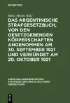 Das argentinische Strafgesetzbuch, von den gesetzgebenden Körperschaften angenommen am 30. September 1921 und verkündet am 20. Oktober 1921 cover