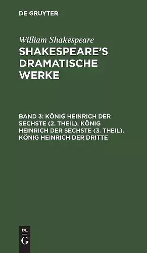 König Heinrich Der Sechste (2. Theil). König Heinrich Der Sechste (3. Theil). König Heinrich Der Dritte cover