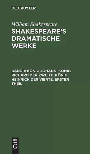 König Johann. König Richard der Zweite. König Heinrich der Vierte, erster Theil cover