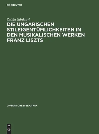 Die ungarischen Stileigentümlichkeiten in den musikalischen Werken Franz Liszts cover