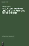 Preußen, Weimar Und Die Ungarische Königskrone cover