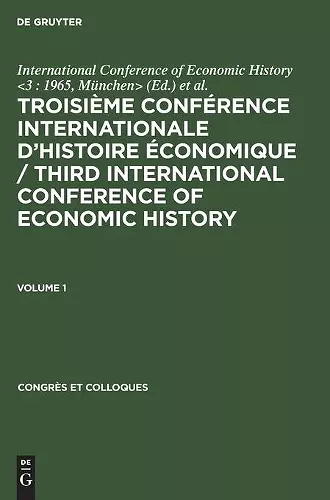 Troisième Conférence Internationale d'Histoire Économique / Third International Conference of Economic History. Volume 1 cover