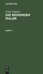 Ernst Wagner: Die Reisenden Maler. Band 2 cover