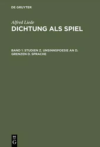 Dichtung als Spiel, Band 1, Studien z. Unsinnspoesie an d. Grenzen d. Sprache cover