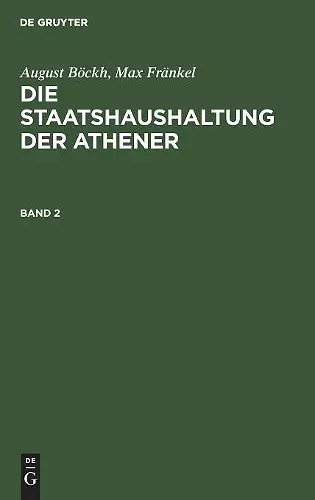 August Böckh; Max Fränkel: Die Staatshaushaltung Der Athener. Band 2 cover