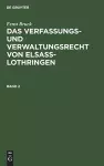 Ernst Bruck: Das Verfassungs- Und Verwaltungsrecht Von Elsass-Lothringen. Band 2 cover