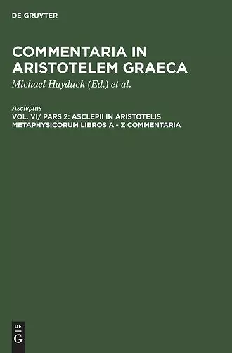 Asclepii in Aristotelis Metaphysicorum Libros a - Z Commentaria cover