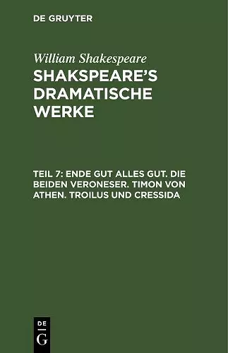 Ende gut alles gut. Die beiden Veroneser. Timon von Athen. Troilus und Cressida cover