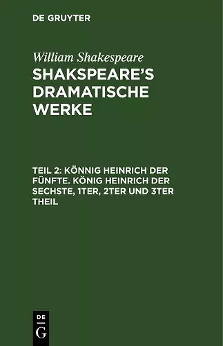 Könnig Heinrich Der Fünfte. König Heinrich Der Sechste, 1ter, 2ter Und 3ter Theil cover