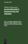 Könnig Heinrich Der Fünfte. König Heinrich Der Sechste, 1ter, 2ter Und 3ter Theil cover