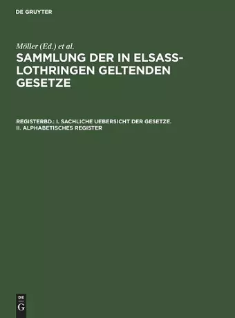 I. Sachliche Uebersicht Der Gesetze. II. Alphabetisches Register cover