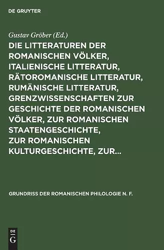 Die Litteraturen Der Romanischen Völker, Italienische Litteratur, Rätoromanische Litteratur, Rumänische Litteratur, Grenzwissenschaften Zur Geschichte Der Romanischen Völker, Zur Romanischen Staatengeschichte, Zur Romanischen Kulturgeschichte, Zur... cover