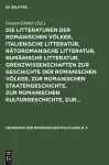 Die Litteraturen Der Romanischen Völker, Italienische Litteratur, Rätoromanische Litteratur, Rumänische Litteratur, Grenzwissenschaften Zur Geschichte Der Romanischen Völker, Zur Romanischen Staatengeschichte, Zur Romanischen Kulturgeschichte, Zur... cover