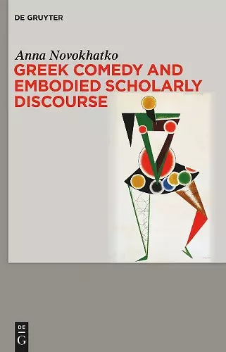 Greek Comedy and Embodied Scholarly Discourse cover