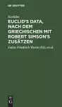 Euclid's Data, Nach Dem Griechischen Mit Robert Simson's Zusätzen cover