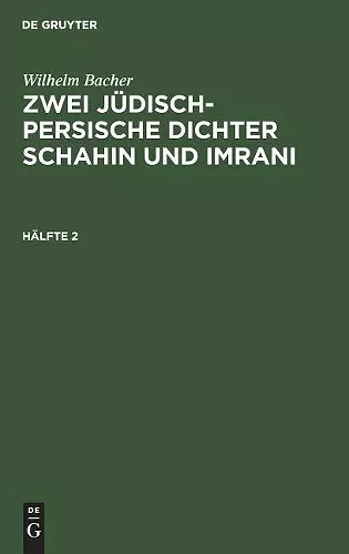 Wilhelm Bacher: Zwei Jüdisch-Persische Dichter Schahin Und Imrani. Hälfte 2 cover