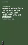 Vorlesungen über die Briefe an die Kolosser, den Philemon und die Ephesier cover
