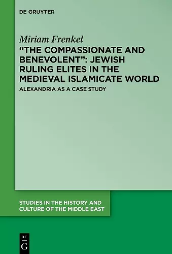 “The Compassionate and Benevolent”: Jewish Ruling Elites in the Medieval Islamicate World cover