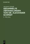 Gesammelte Abhandlungen von Dr. Alexander Schmidt cover