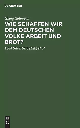 Wie Schaffen Wir Dem Deutschen Volke Arbeit Und Brot? cover