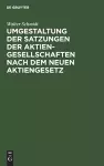 Umgestaltung Der Satzungen Der Aktiengesellschaften Nach Dem Neuen Aktiengesetz cover