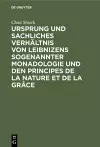 Ursprung und sachliches Verhältnis von Leibnizens sogenannter Monadologie und den Principes de la nature et de la grâce cover