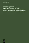 Die Königliche Bibliothek in Berlin cover