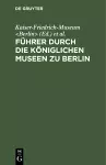 Führer durch die Königlichen Museen zu Berlin cover