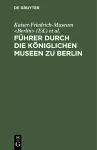 Führer durch die Königlichen Museen zu Berlin cover