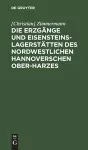 Die Erzgänge Und Eisensteins-Lagerstätten Des Nordwestlichen Hannoverschen Ober-Harzes cover