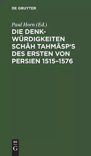 Die Denkwürdigkeiten Schâh Tahmâsp's des Ersten von Persien 1515-1576 cover