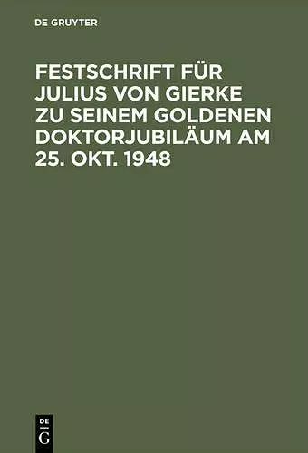 Festschrift Für Julius Von Gierke Zu Seinem Goldenen Doktorjubiläum Am 25. Okt. 1948 cover