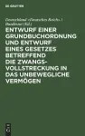 Entwurf Einer Grundbuchordnung Und Entwurf Eines Gesetzes Betreffend Die Zwangsvollstreckung in Das Unbewegliche Vermögen cover