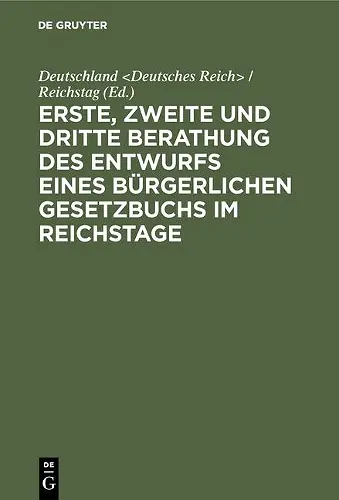 Erste, zweite und dritte Berathung des Entwurfs eines Bürgerlichen Gesetzbuchs im Reichstage cover